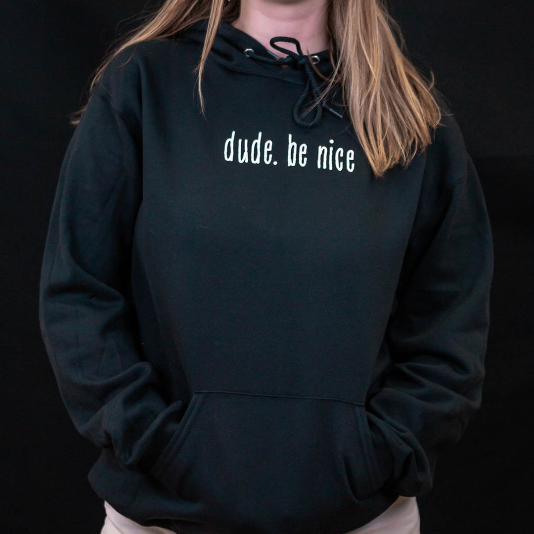 dude. be nice Hoodie | Dude. Be Nice.